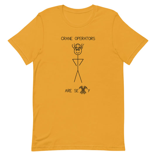 Crane Operators Are Sexy - Unisex Tee