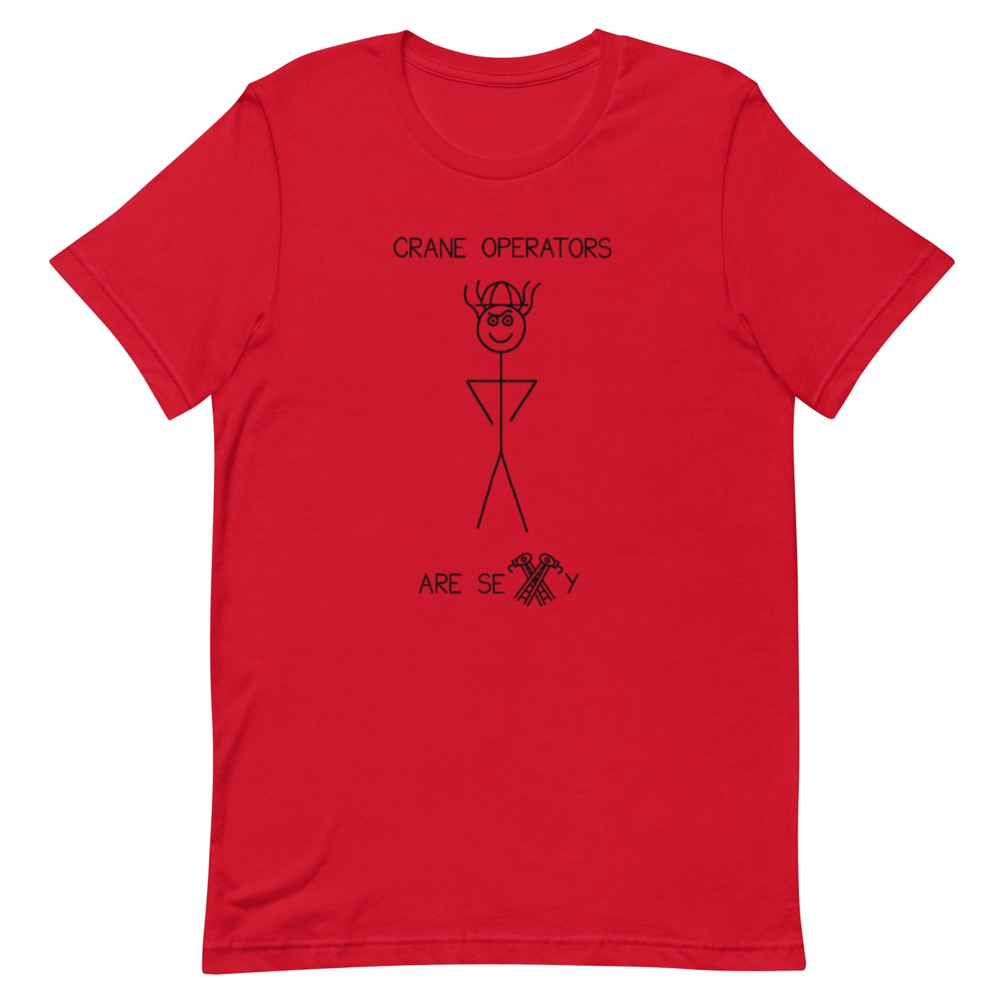 Crane Operators Are Sexy - Unisex Tee